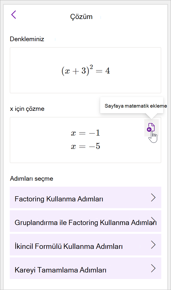 OneNote masaüstünün matematik panelinin ekran görüntüsü. (x+3)^2=4 denkleminin çözümü gösterilmektedir. Çarpanlara ayırma, gruplandırma ile çarpanlara ayırma, ikinci dereceden formül ve kareyi tamamlama adımları dahil olmak üzere çözülecek adımları görüntülemek için seçenekler sağlanmıştır.