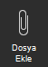 Ekran görüntüsünde Dosya Ekle seçeneği gösterilmektedir.