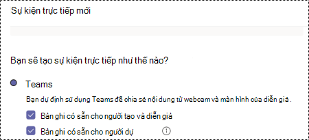 Hộp thoại để chọn các tùy chọn ghi cho sự kiện Teams trực tiếp khi lên lịch sự kiện.