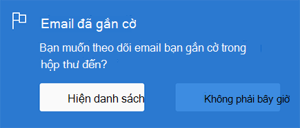 Tùy chọn bật Email được gắn cờ bằng cách chọn Hiện danh sách hoặc Không phải bây giờ