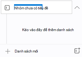 Một nhóm mới có tên nhóm chưa có tên được tô sáng với lời nhắc Kéo vào đây để thêm danh sách ngay bên dưới