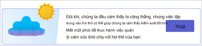 Ảnh chụp màn hình điểm vào bài tập thở trên trang Phản hồi của bạn. Văn bản đọc Chúng ta đều cảm thấy căng thẳng đôi khi, nhưng tập trung vào hơi thở có thể giúp chúng ta cảm thấy nhiều hơn trong kiểm soát. Mất một phút để thực hành việc quản lý cảm xúc khó chịu với hơi thở của bạn. bằng nút Phát.