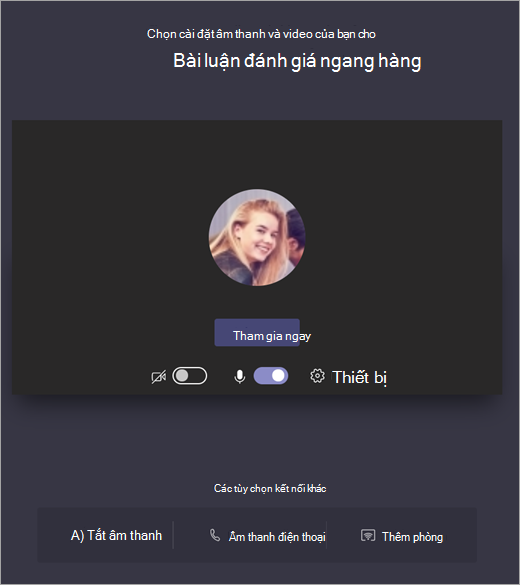 Ảnh chụp màn hình cho thấy chọn cài đặt âm thanh và video cho cuộc họp Teams trước khi tham gia.