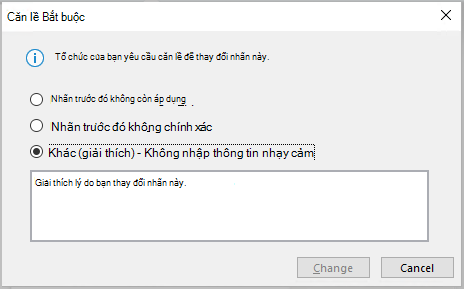 Hộp thoại này xuất hiện khi tổ chức của bạn yêu cầu bạn cung cấp căn lề cho việc thay đổi nhãn nhạy cảm.
