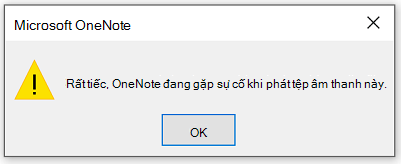 Rất tiếc, OneNote đang gặp sự cố khi phát tệp âm thanh này.