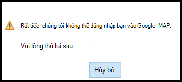 Rất tiếc, chúng tôi không thể đăng nhập bạn vào Google - IMAP. Vui lòng thử lại sau.